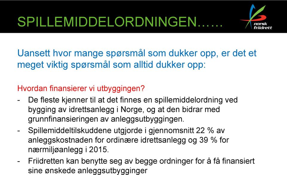 - De fleste kjenner til at det finnes en spillemiddelordning ved bygging av idrettsanlegg i Norge, og at den bidrar med grunnfinansieringen