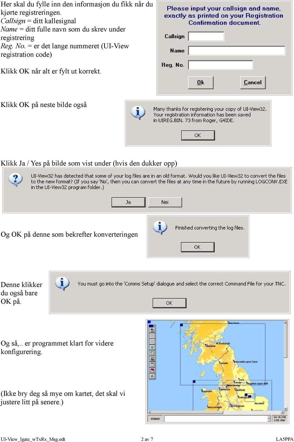 = er det lange nummeret (UI-View registration code) Klikk OK når alt er fylt ut korrekt.