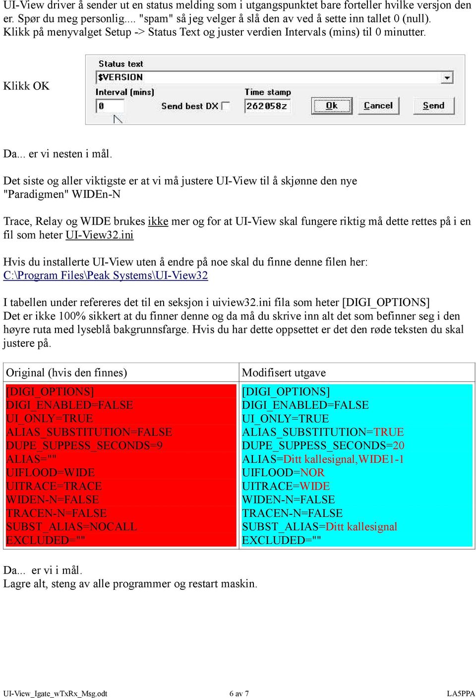 Det siste og aller viktigste er at vi må justere UI-View til å skjønne den nye "Paradigmen" WIDEn-N Trace, Relay og WIDE brukes ikke mer og for at UI-View skal fungere riktig må dette rettes på i en