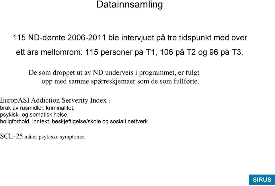 De som droppet ut av ND underveis i programmet, er fulgt opp med samme spørreskjemaer som de som fullførte.