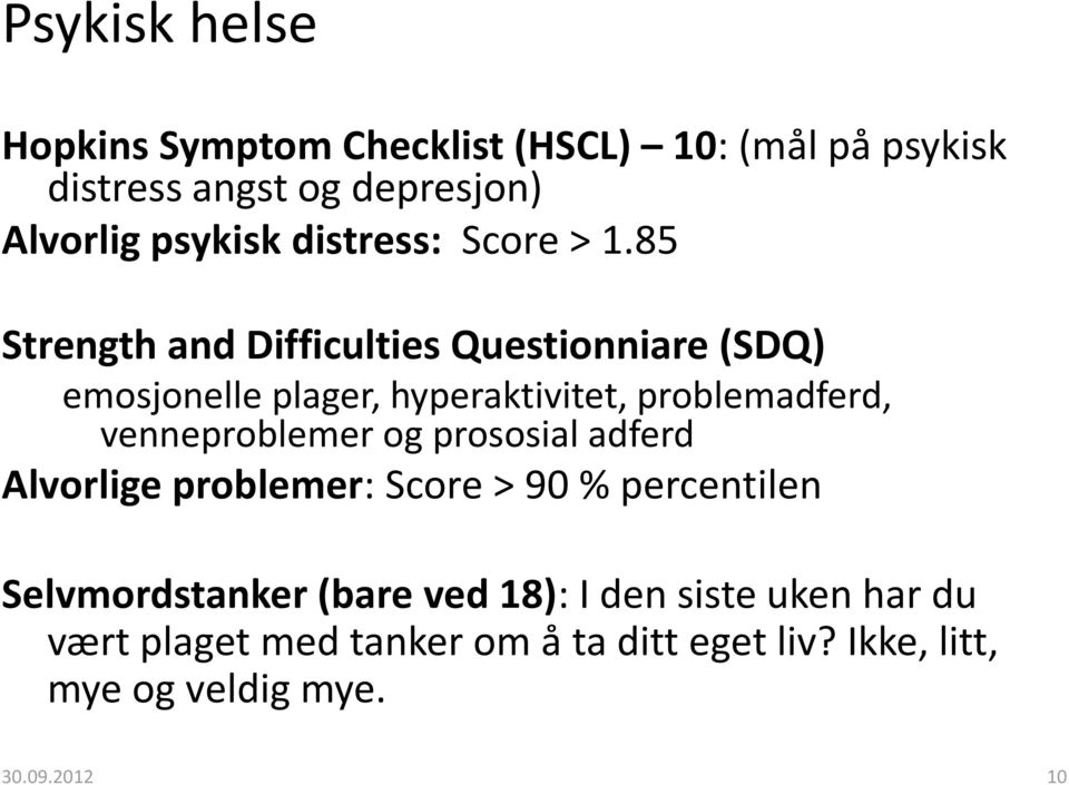 85 Strength and Difficulties Questionniare (SDQ) emosjonelle plager, hyperaktivitet, problemadferd, venneproblemer