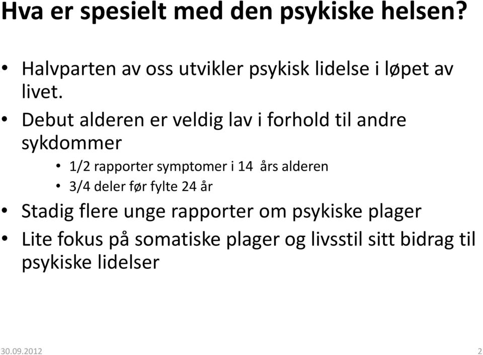 Debut alderen er veldig lav i forhold til andre sykdommer 1/2 rapporter symptomer i 14 års