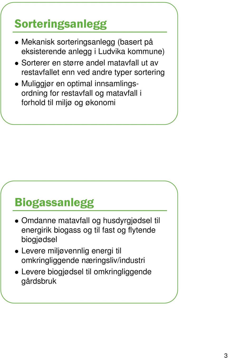 matavfall i forhold til miljø og økonomi Biogassanlegg Omdanne matavfall og husdyrgjødsel til energirik biogass og til fast
