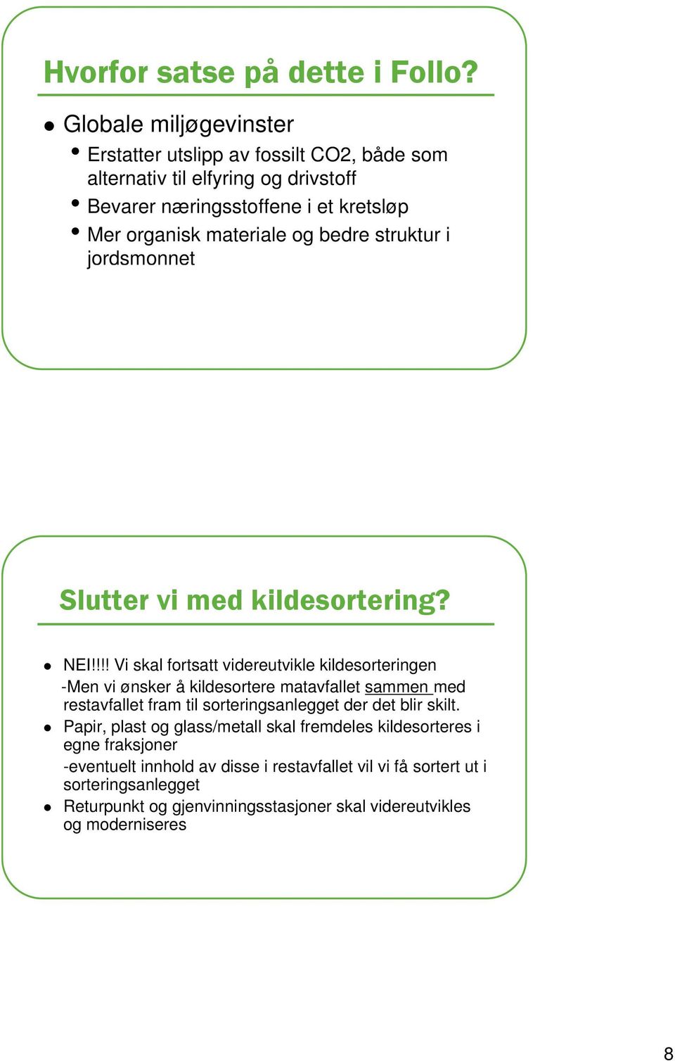 bedre struktur i jordsmonnet Slutter vi med kildesortering? f NEI!