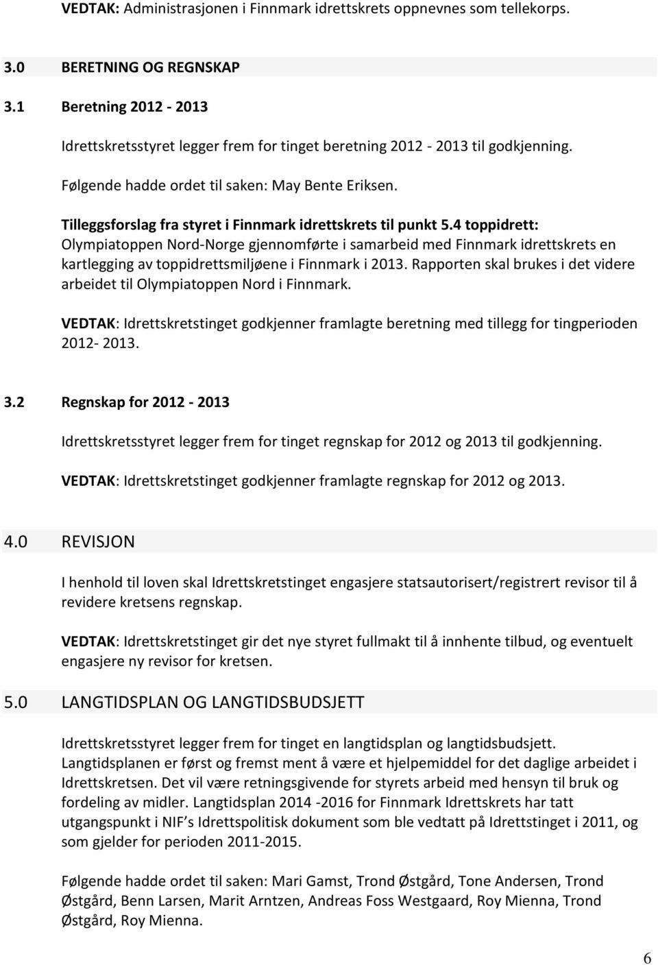 Tilleggsforslag fra styret i Finnmark idrettskrets til punkt 5.