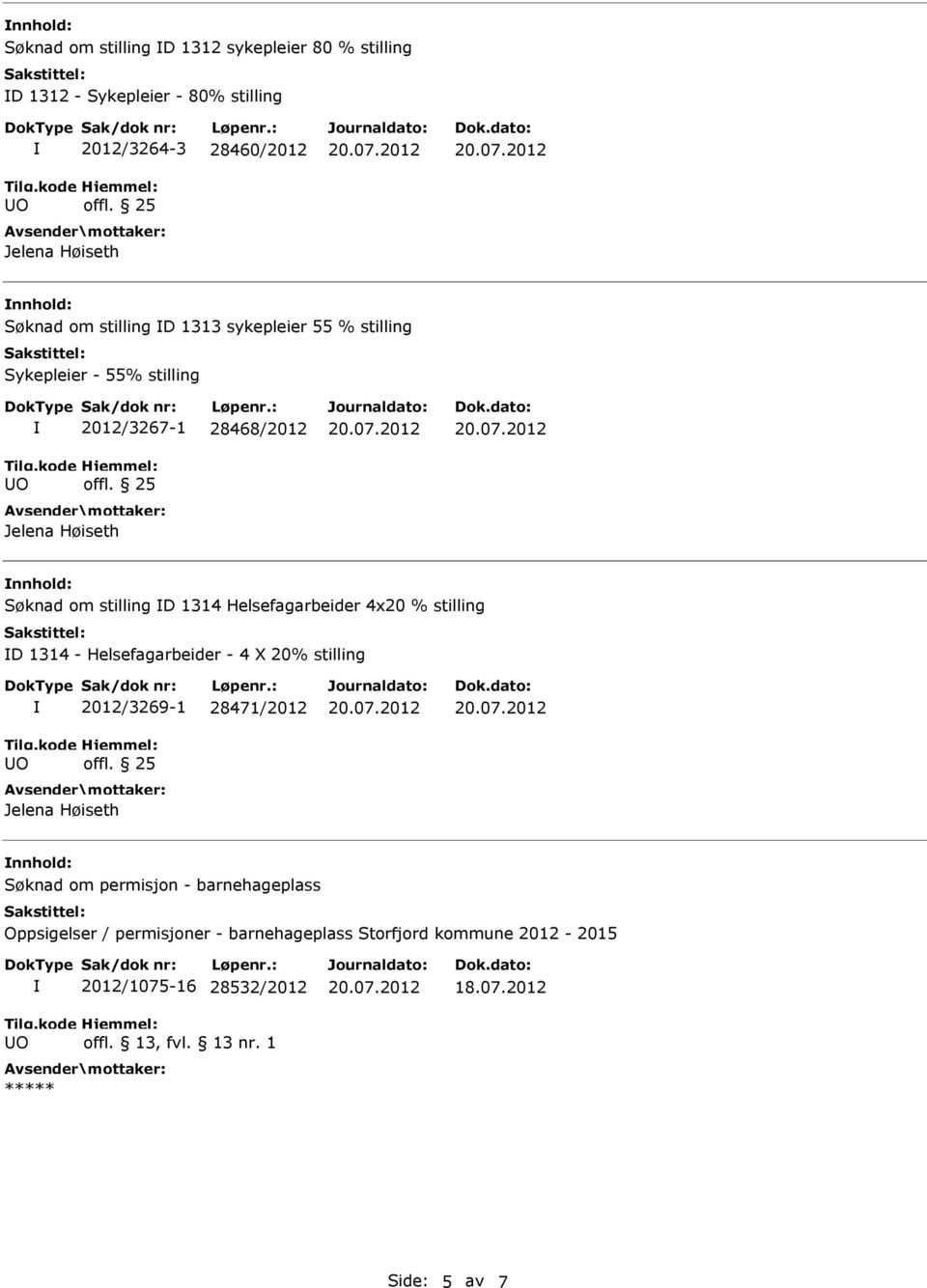 Helsefagarbeider 4x20 % stilling D 1314 - Helsefagarbeider - 4 X 20% stilling O 2012/3269-1 28471/2012 Jelena Høiseth Søknad om permisjon -