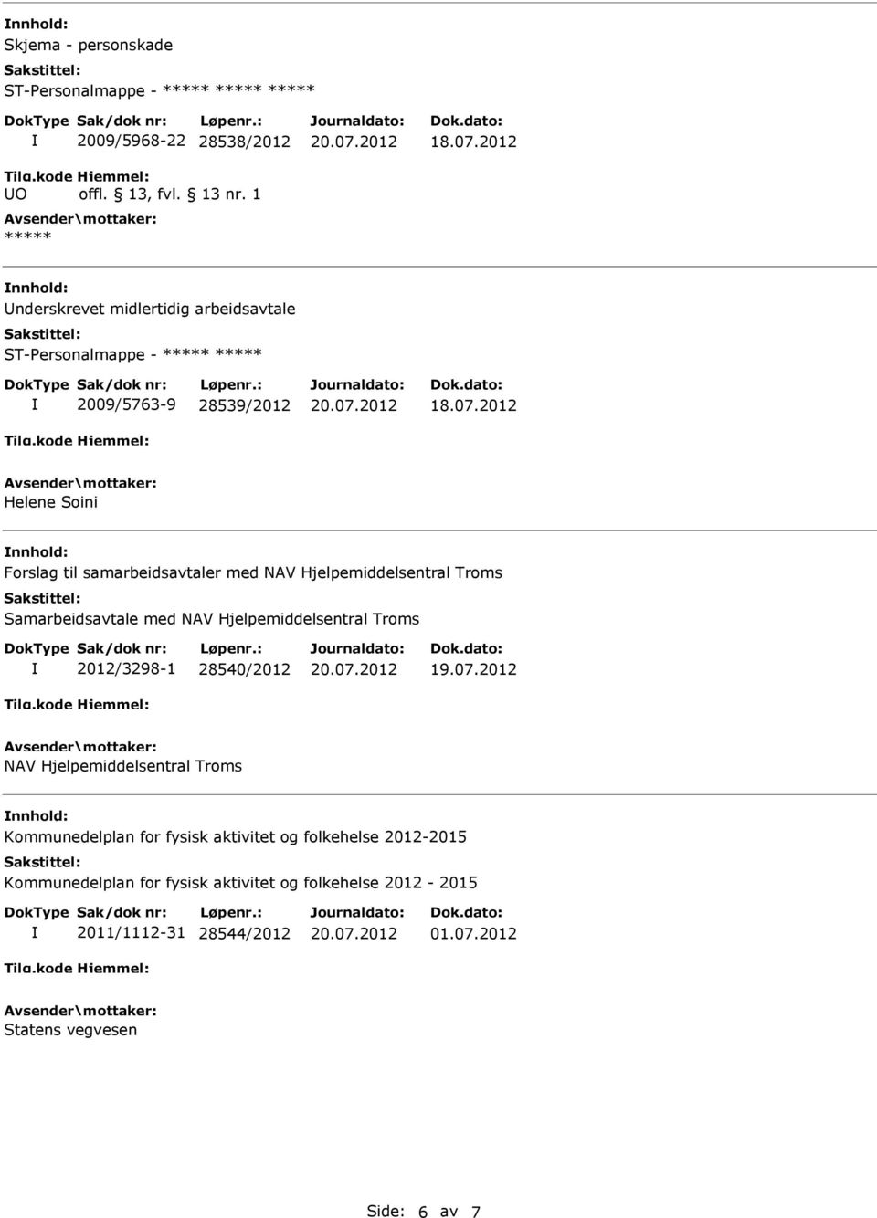 2012 Helene Soini Forslag til samarbeidsavtaler med NAV Hjelpemiddelsentral Troms Samarbeidsavtale med NAV Hjelpemiddelsentral Troms