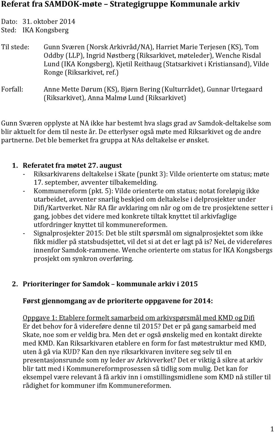Kongsberg), Kjetil Reithaug (Statsarkivet i Kristiansand), Vilde Ronge (Riksarkivet, ref.