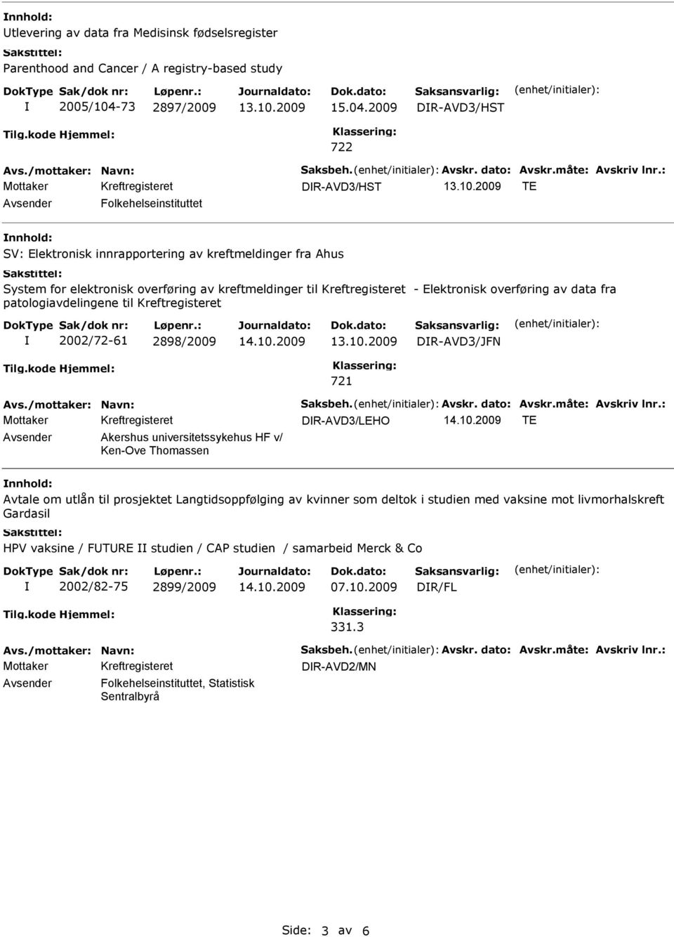 : DR-AVD3/HST TE Folkehelseinstituttet SV: Elektronisk innrapportering av kreftmeldinger fra Ahus System for elektronisk overføring av kreftmeldinger til Kreftregisteret - Elektronisk overføring av