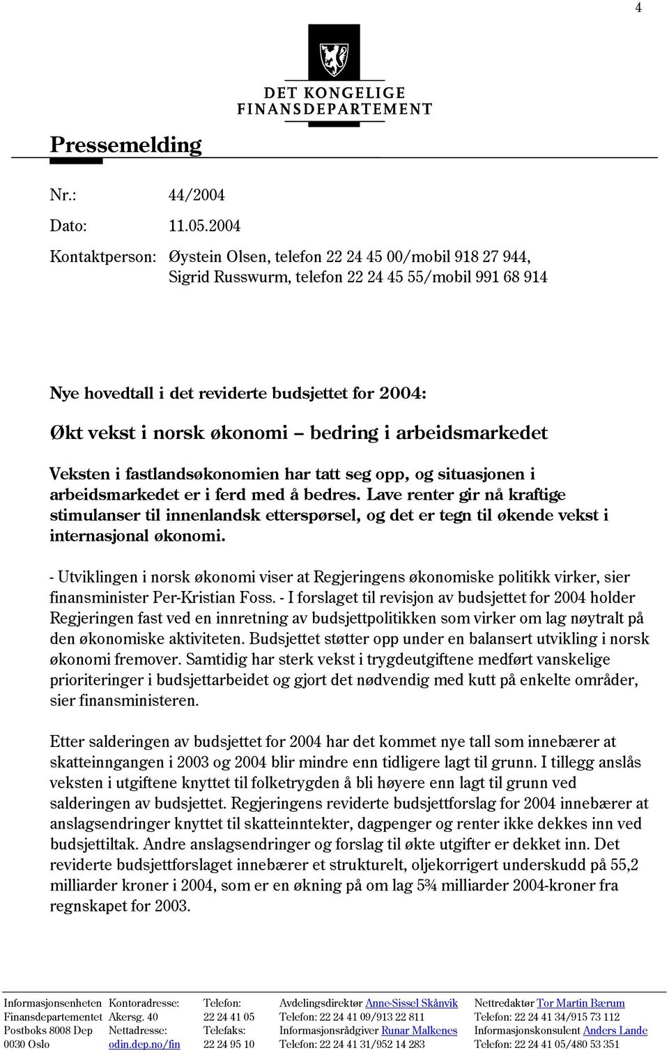 økonomi bedring i arbeidsmarkedet Veksten i fastlandsøkonomien har tatt seg opp, og situasjonen i arbeidsmarkedet er i ferd med å bedres.