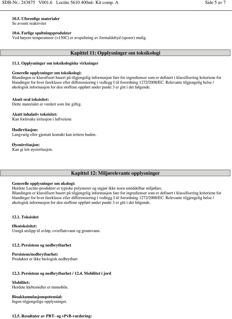 ingredienser som er definert i klassifisering kriteriene for blandinger for hver fareklasse eller differensiering i vedlegg I til forordning 1272/2008/EC.