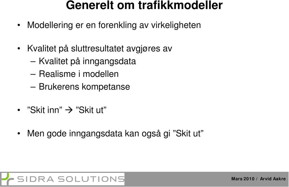 Kvalitet på inngangsdata Realisme i modellen Brukerens