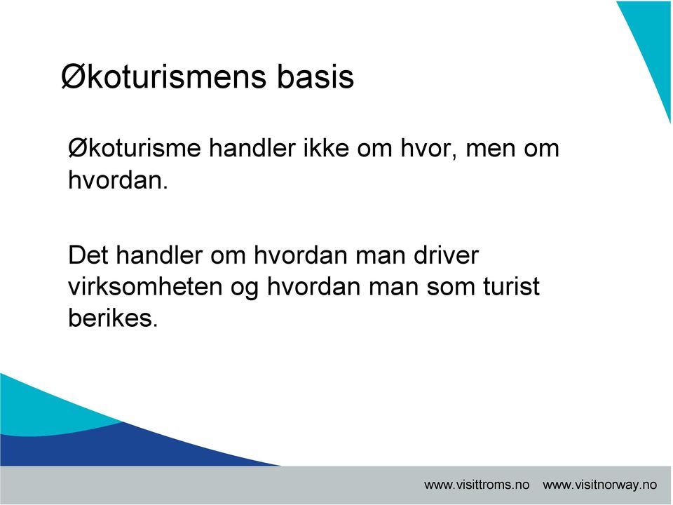 Det handler om hvordan man driver