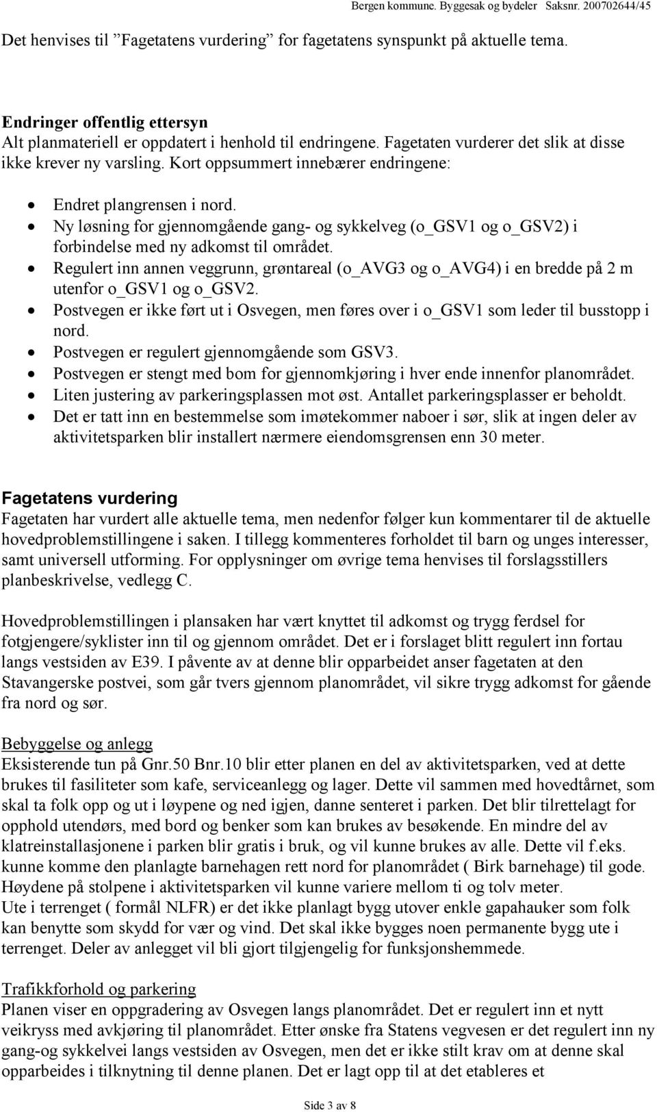 Ny løsning for gjennomgående gang- og sykkelveg (o_gsv1 og o_gsv2) i forbindelse med ny adkomst til området.