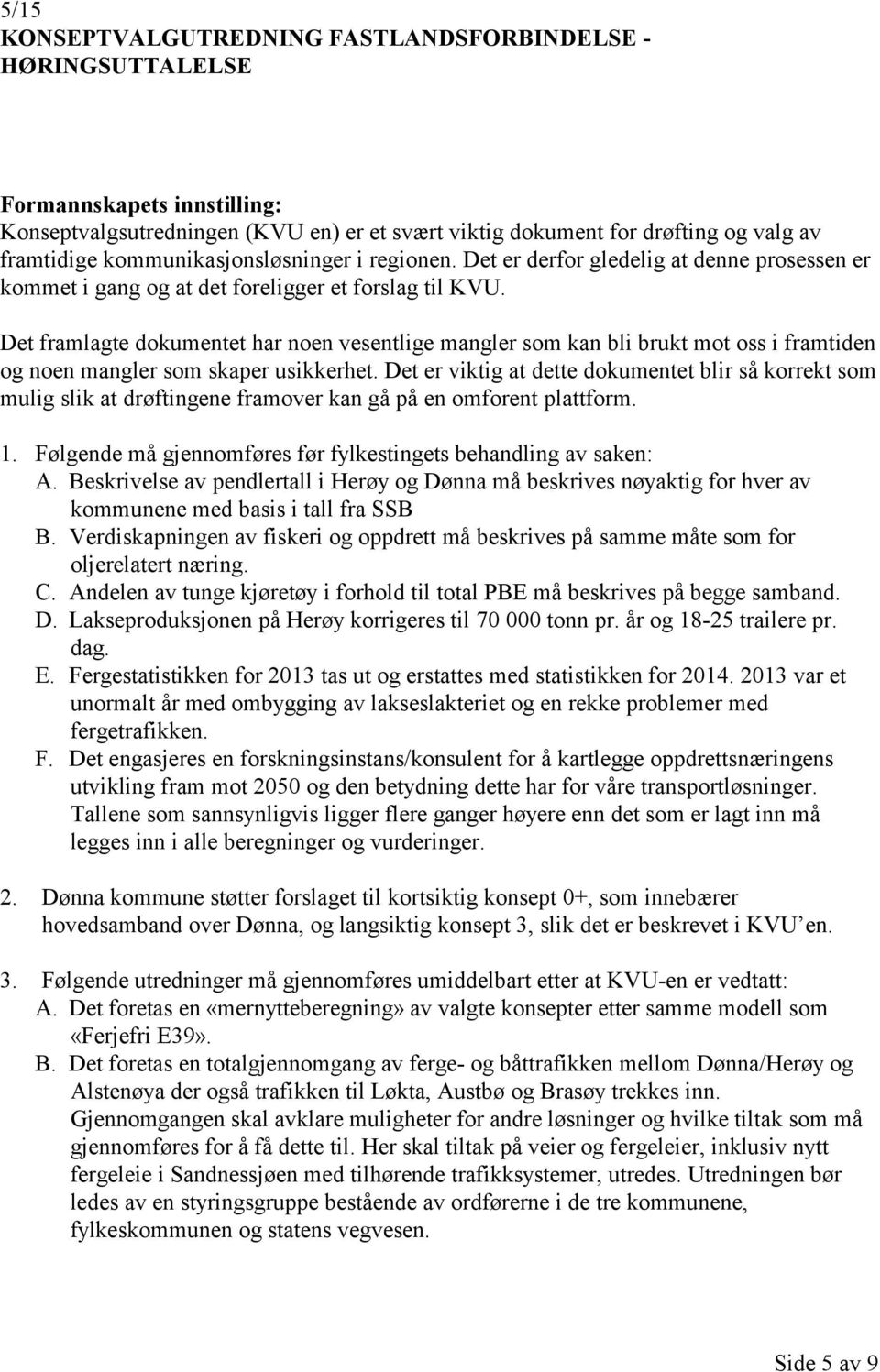 Det framlagte dokumentet har noen vesentlige mangler som kan bli brukt mot oss i framtiden og noen mangler som skaper usikkerhet.