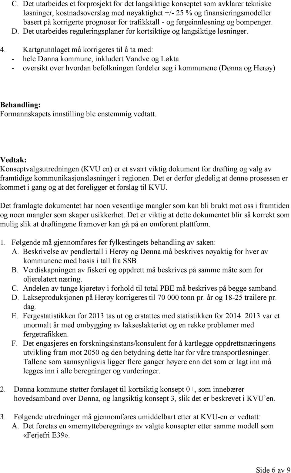 Kartgrunnlaget må korrigeres til å ta med: - hele Dønna kommune, inkludert Vandve og Løkta.