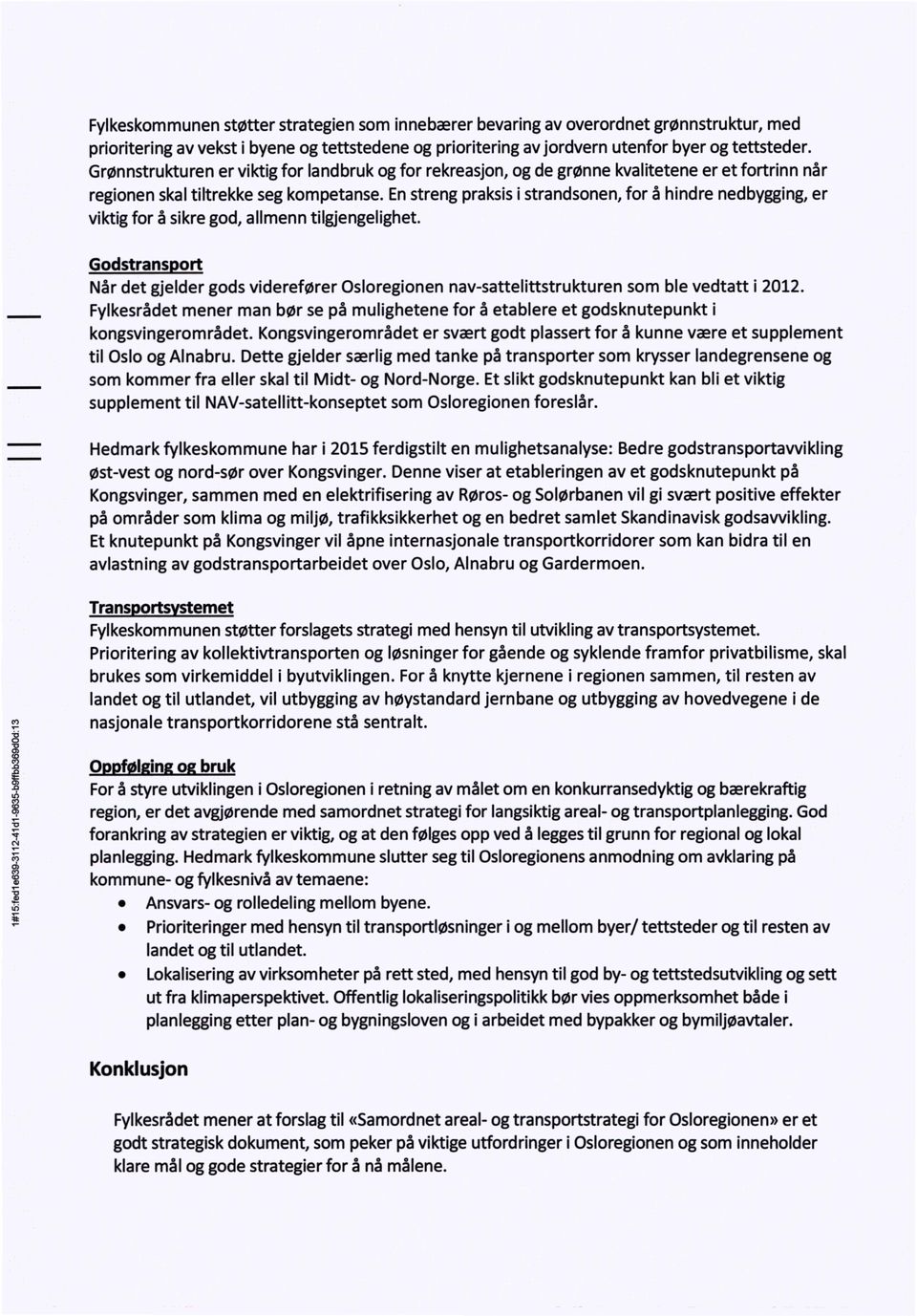 Enstreng praksisi strandsonen,for å hindre nedbygging,er viktig for å sikre god, allmenn tilgjengelighet.