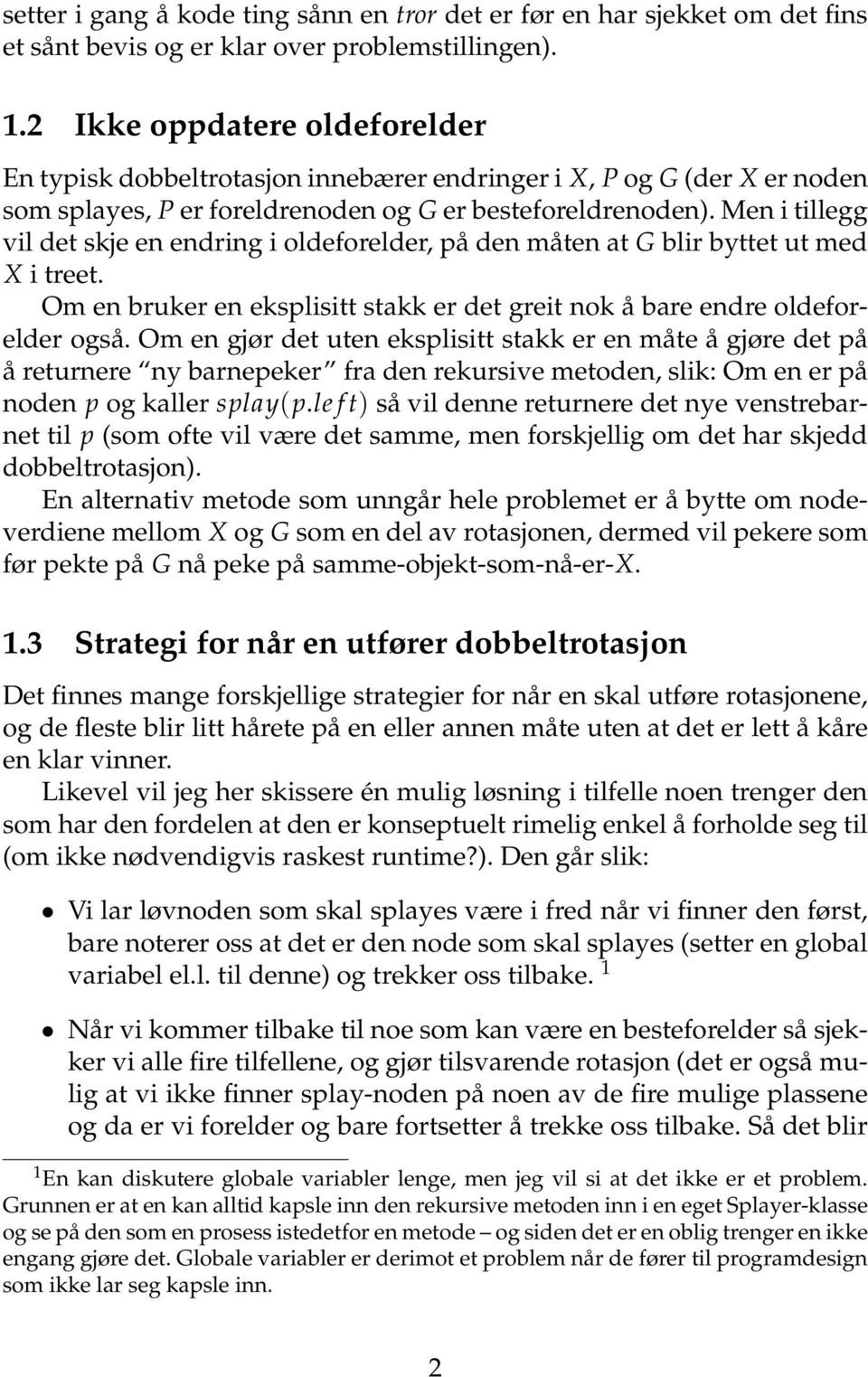 Men i tillegg vil det skje en endring i oldeforelder, på den måten at G blir byttet ut med X i treet. Om en bruker en eksplisitt stakk er det greit nok å bare endre oldeforelder også.