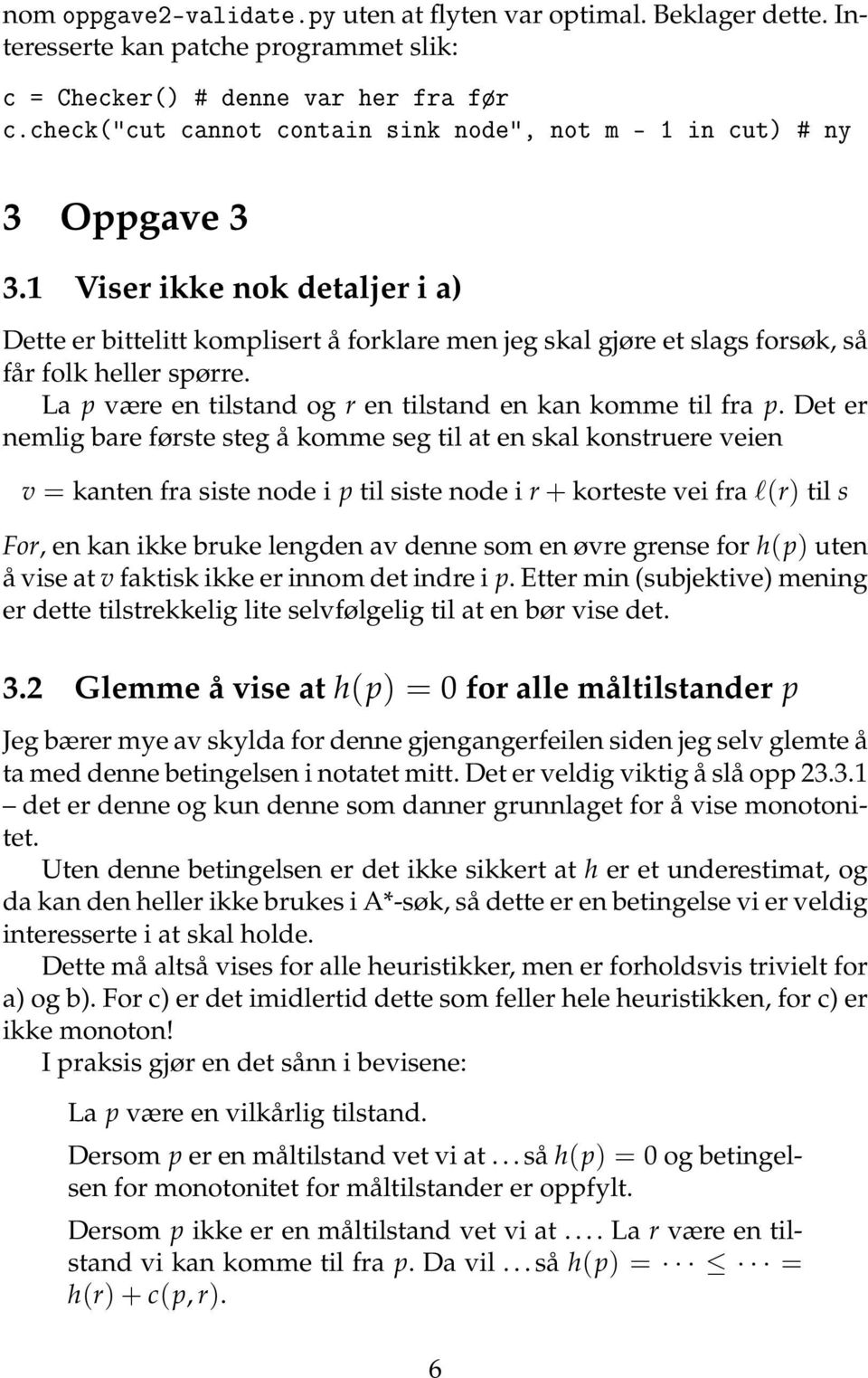 1 Viser ikke nok detaljer i a) Dette er bittelitt komplisert å forklare men jeg skal gjøre et slags forsøk, så får folk heller spørre. La p være en tilstand og r en tilstand en kan komme til fra p.