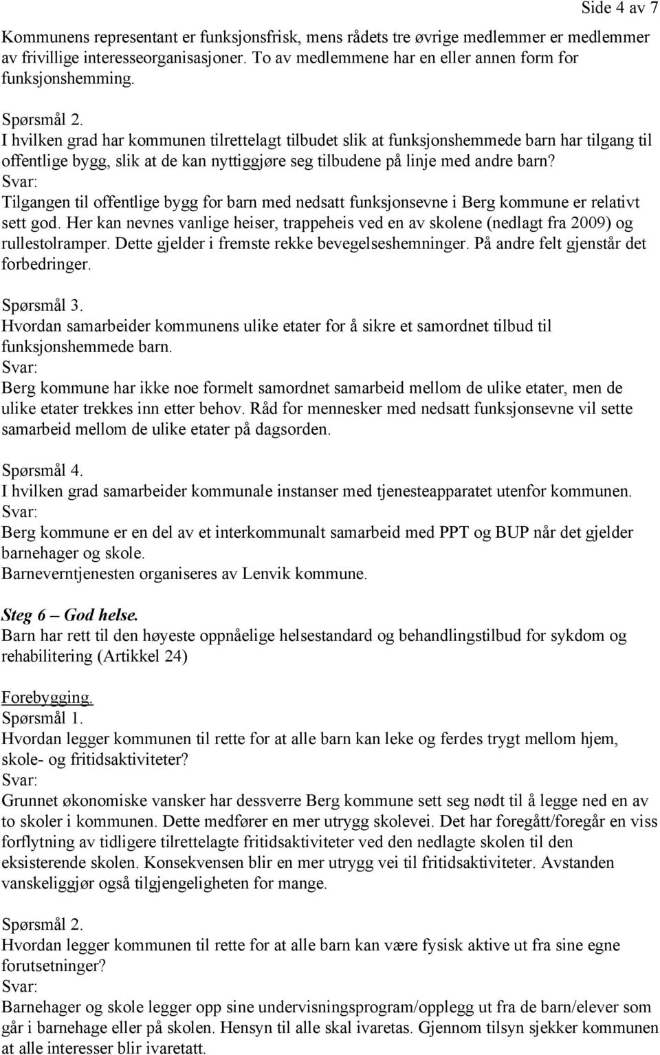 I hvilken grad har kommunen tilrettelagt tilbudet slik at funksjonshemmede barn har tilgang til offentlige bygg, slik at de kan nyttiggjøre seg tilbudene på linje med andre barn?