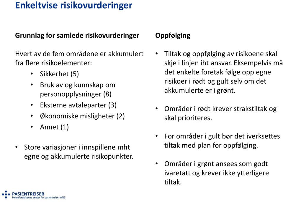 Oppfølging Tiltak og oppfølging av risikoene skal skje i linjen iht ansvar.