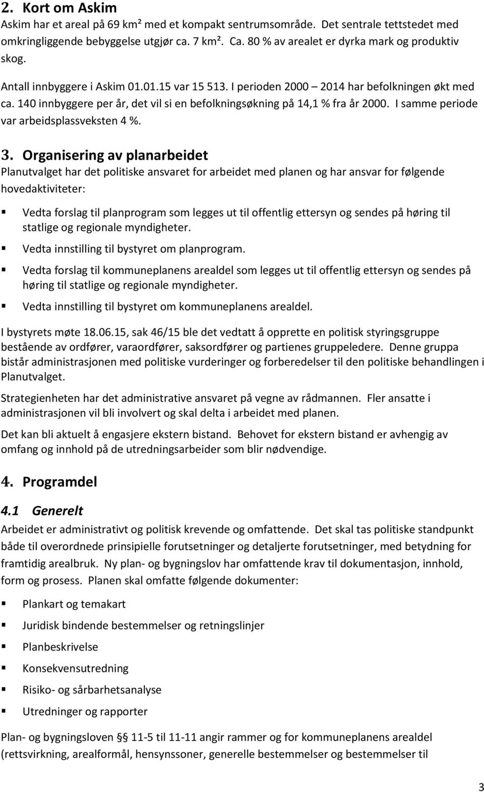 140 innbyggere per år, det vil si en befolkningsøkning på 14,1 % fra år 2000. I samme periode var arbeidsplassveksten 4 %. 3.