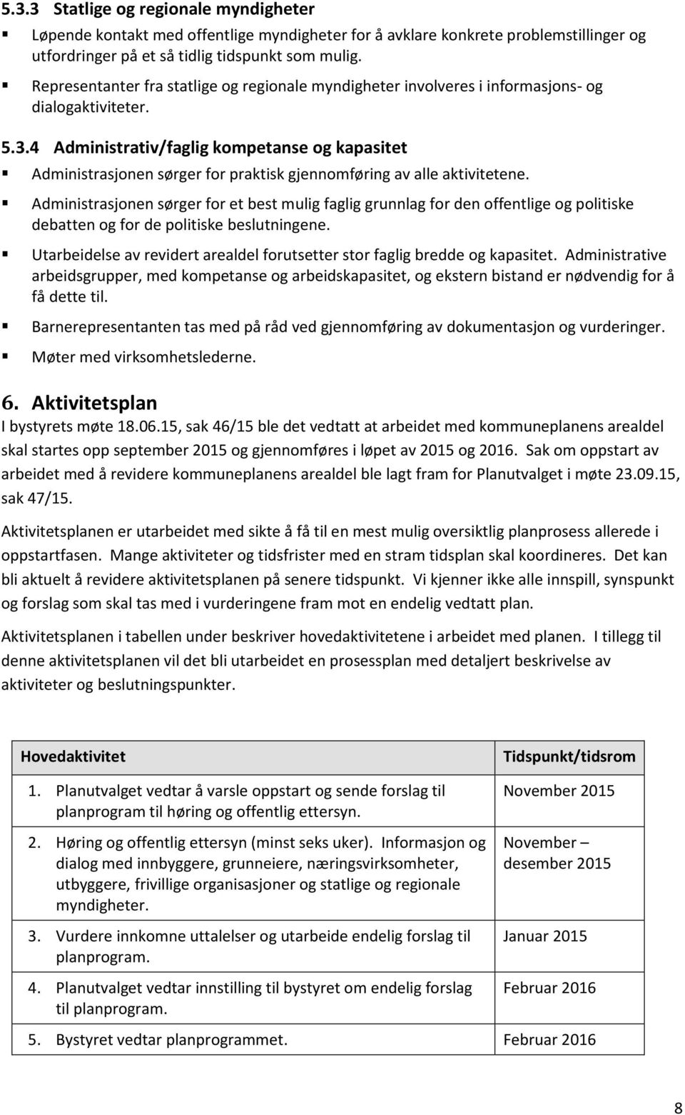 4 Administrativ/faglig kompetanse og kapasitet Administrasjonen sørger for praktisk gjennomføring av alle aktivitetene.