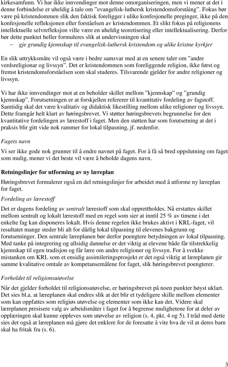 Et slikt fokus på religionens intellektuelle selvrefleksjon ville være en uheldig teoretisering eller intellektualisering.