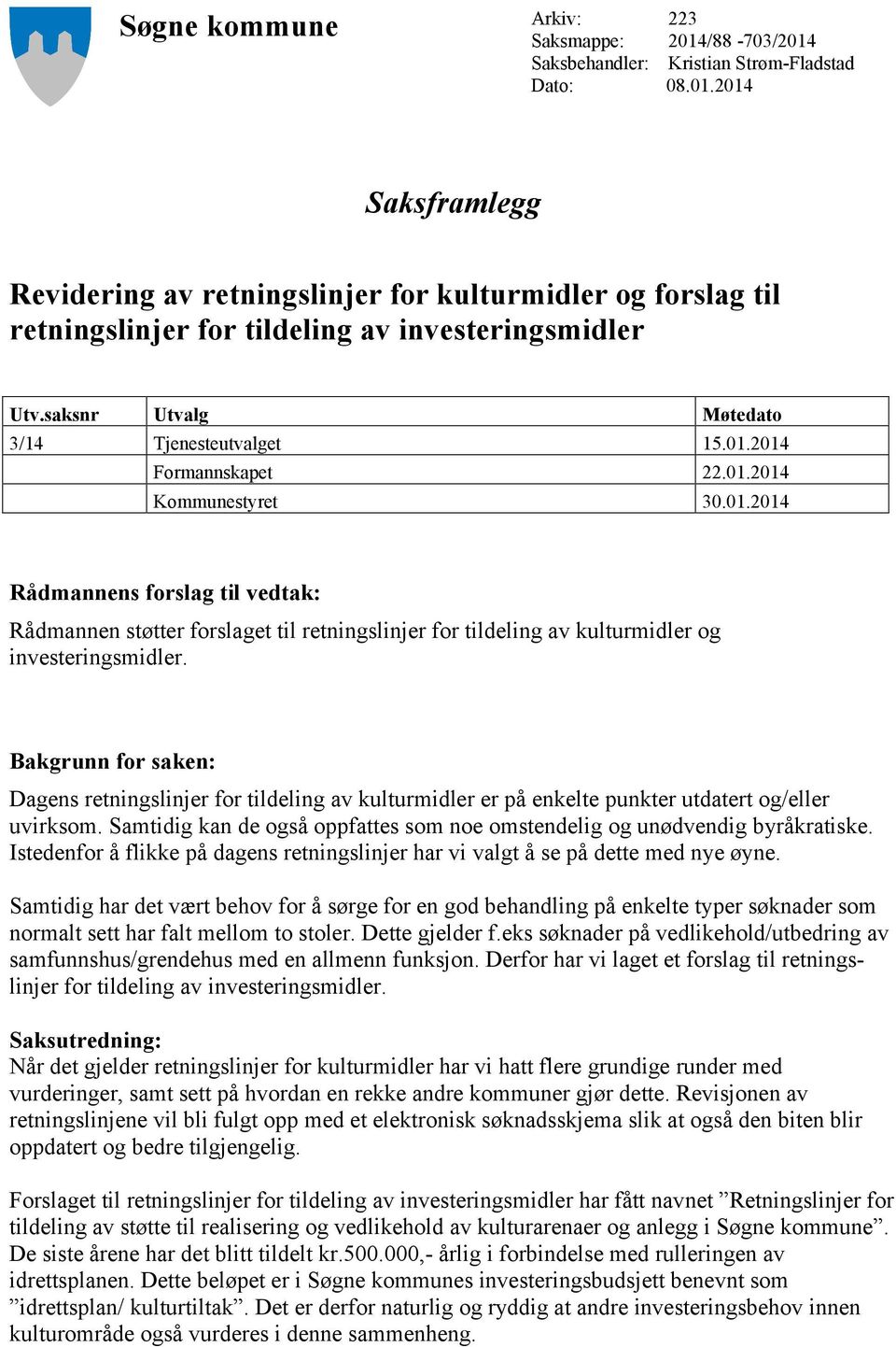 Bakgrunn for saken: Dagens retningslinjer for tildeling av kulturmidler er på enkelte punkter utdatert og/eller uvirksom. Samtidig kan de også oppfattes som noe omstendelig og unødvendig byråkratiske.