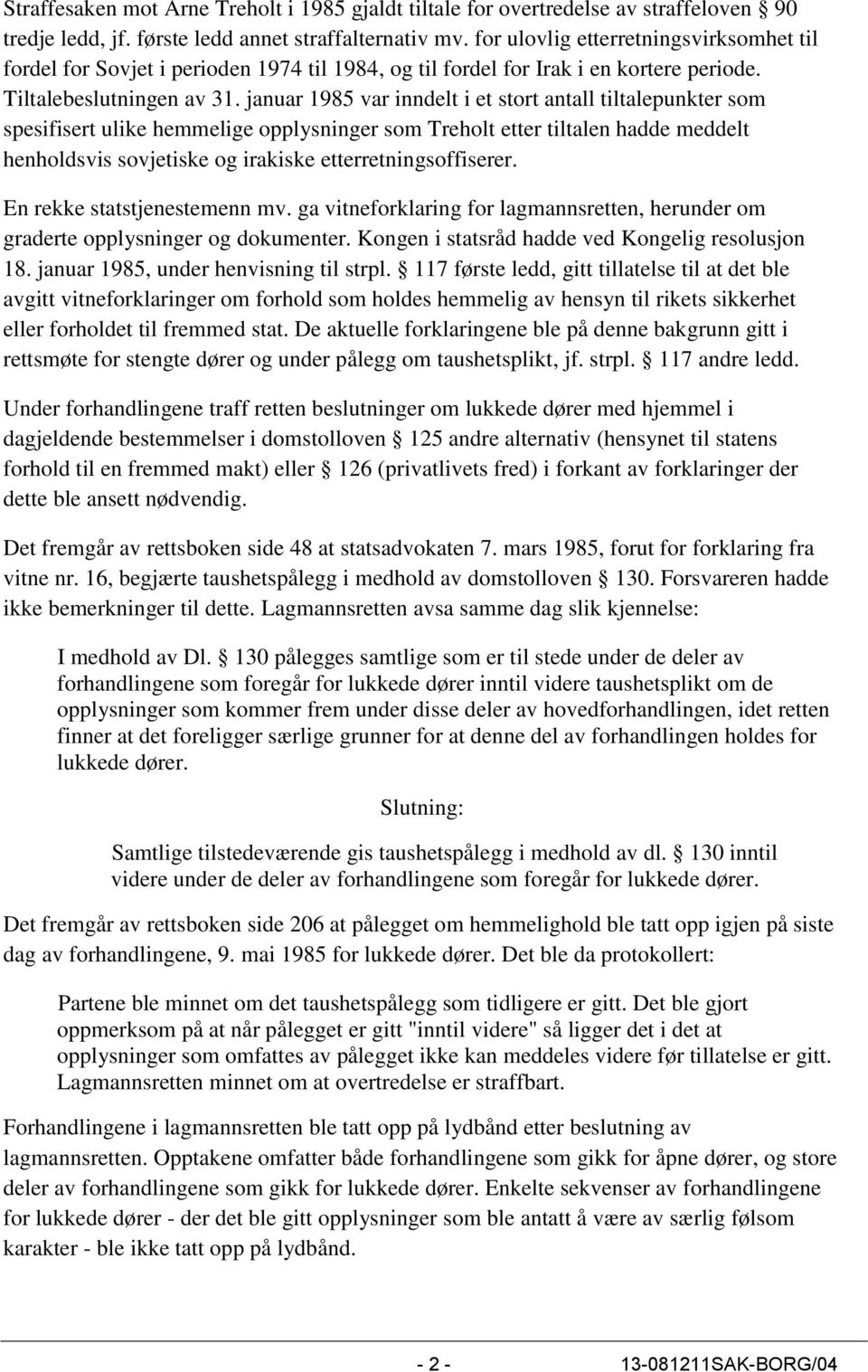 januar 1985 var inndelt i et stort antall tiltalepunkter som spesifisert ulike hemmelige opplysninger som Treholt etter tiltalen hadde meddelt henholdsvis sovjetiske og irakiske