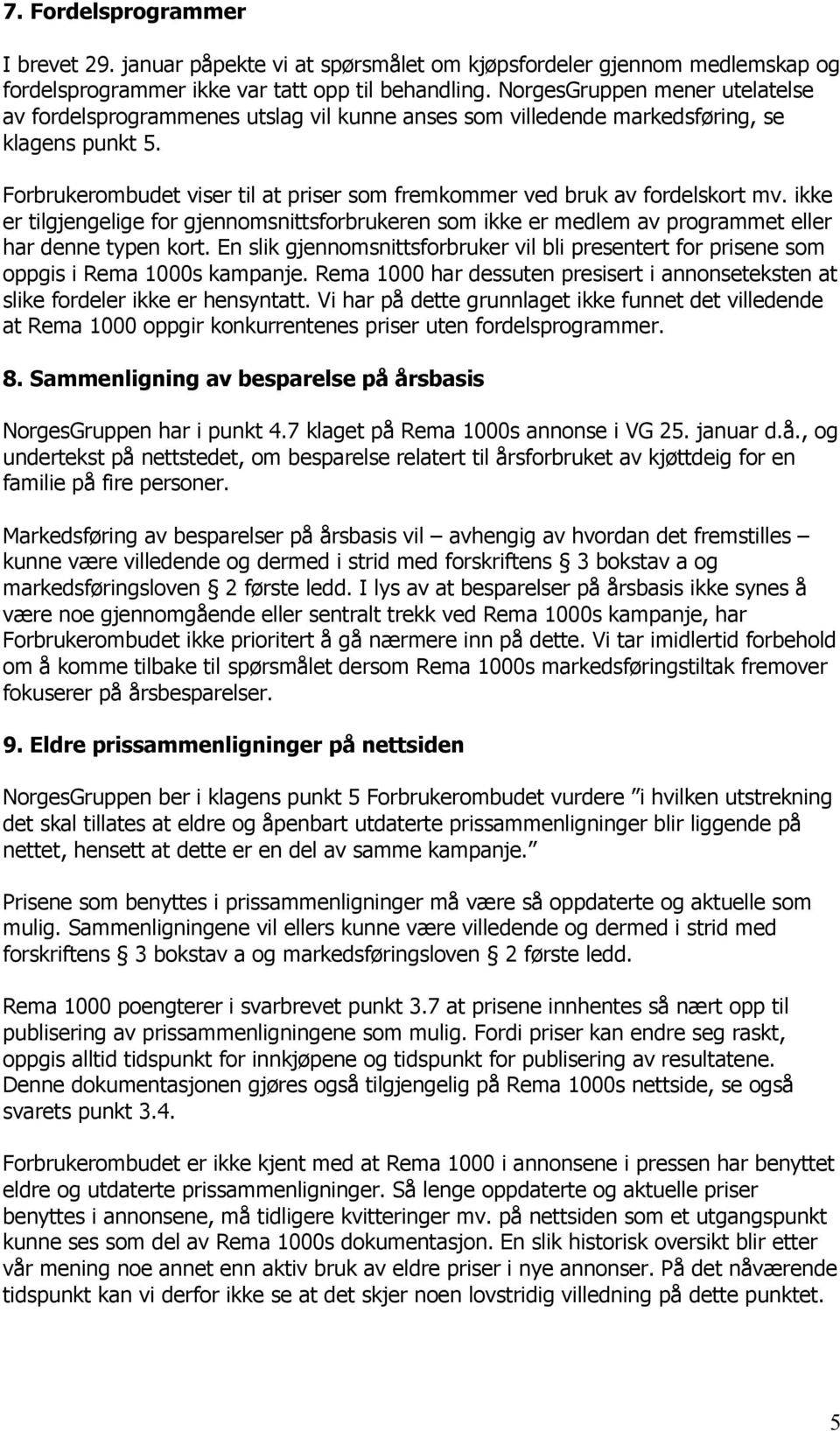 Forbrukerombudet viser til at priser som fremkommer ved bruk av fordelskort mv. ikke er tilgjengelige for gjennomsnittsforbrukeren som ikke er medlem av programmet eller har denne typen kort.