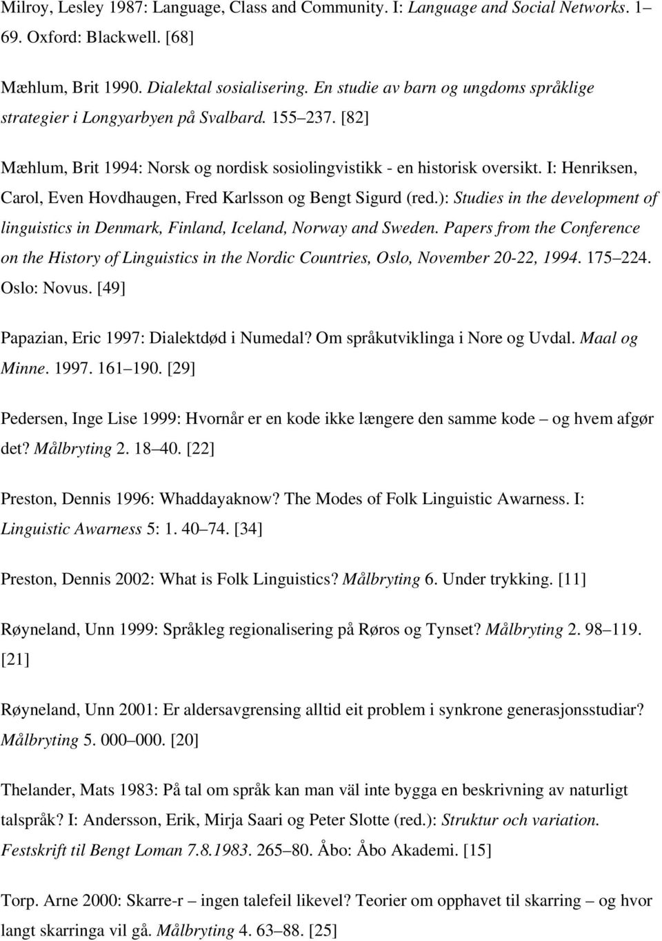 I: Henriksen, Carol, Even Hovdhaugen, Fred Karlsson og Bengt Sigurd (red.): Studies in the development of linguistics in Denmark, Finland, Iceland, Norway and Sweden.