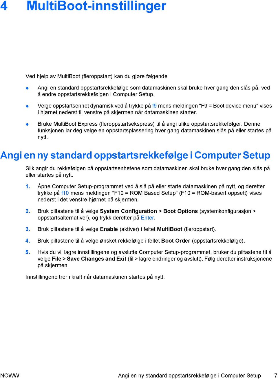 Bruke MultiBoot Express (fleroppstartsekspress) til å angi ulike oppstartsrekkefølger. Denne funksjonen lar deg velge en oppstartsplassering hver gang datamaskinen slås på eller startes på nytt.