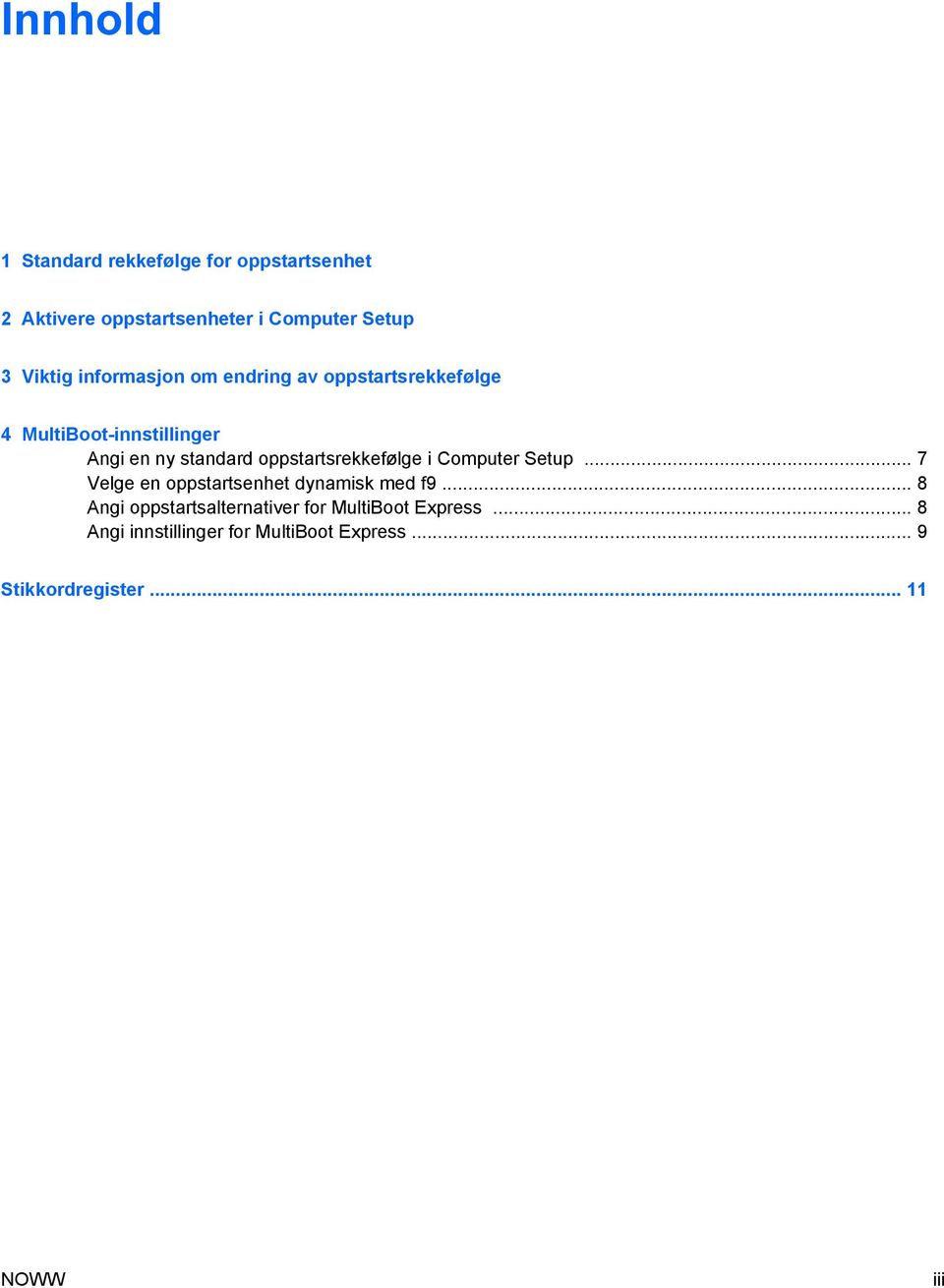 oppstartsrekkefølge i Computer Setup... 7 Velge en oppstartsenhet dynamisk med f9.