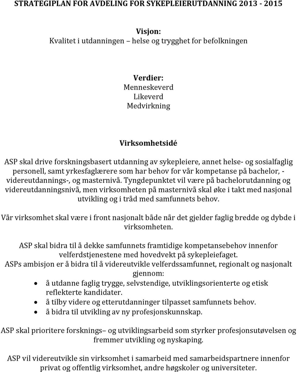 Tyngdepunktet vil være på bachelorutdanning og videreutdanningsnivå, men virksomheten på masternivå skal øke i takt med nasjonal utvikling og i tråd med samfunnets behov.