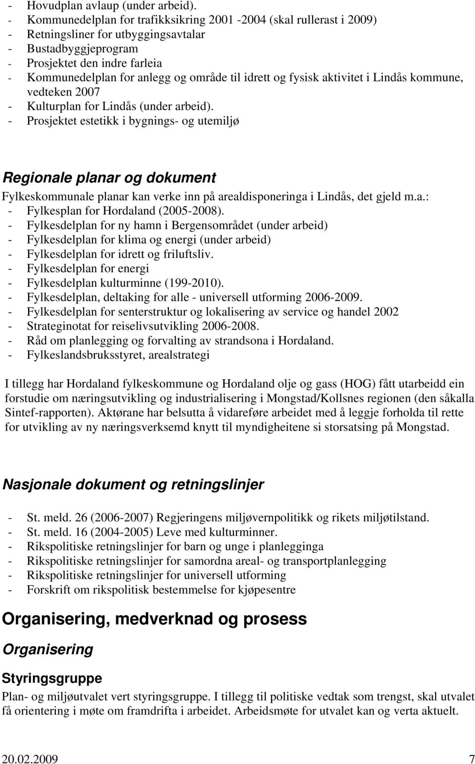 til idrett og fysisk aktivitet i Lindås kommune, vedteken 2007 - Kulturplan for Lindås (under arbeid).