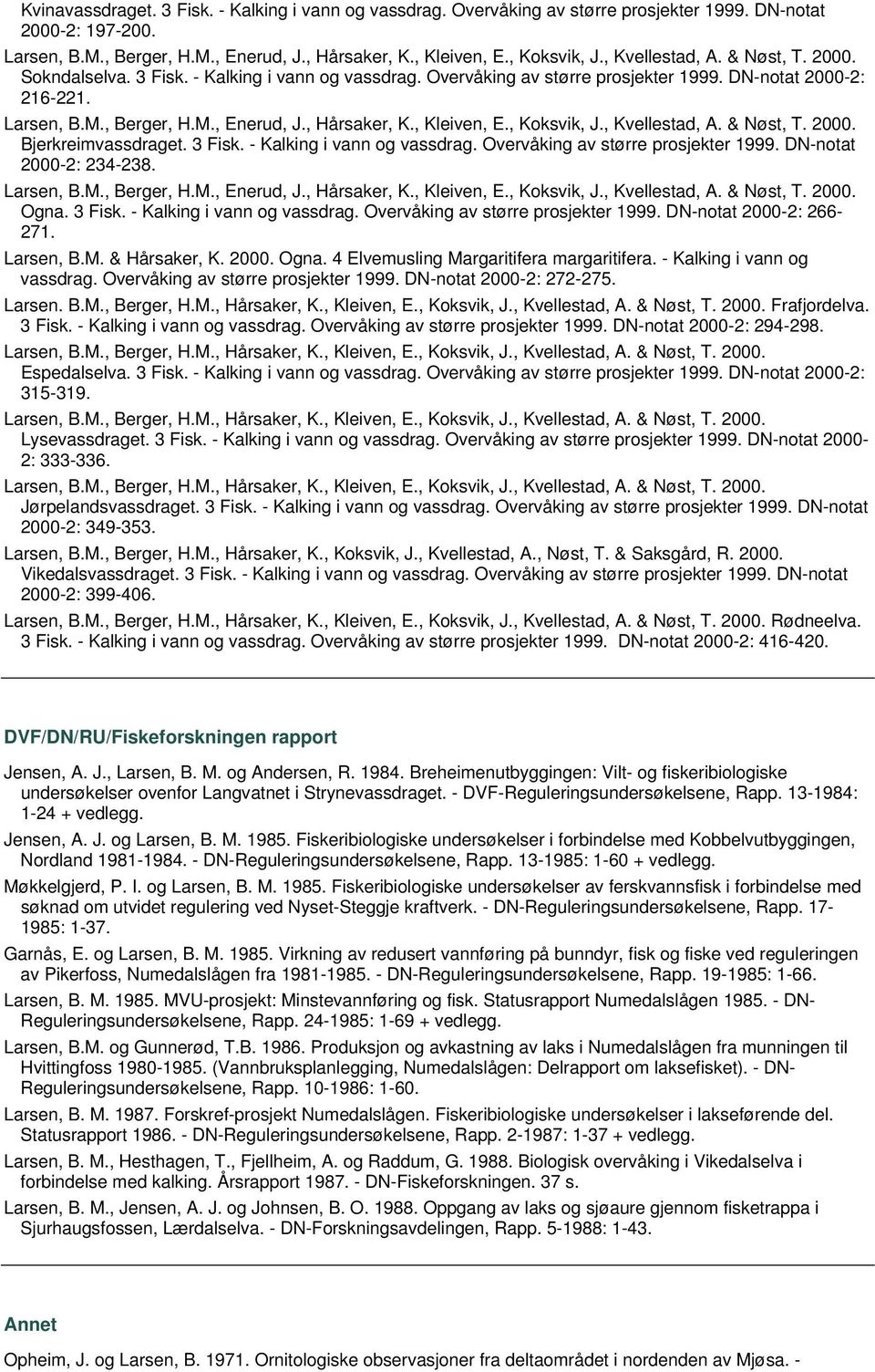 Larsen, B.M. & Hårsaker, K. 2000. Ogna. 4 Elvemusling Margaritifera margaritifera. - Kalking i vann og vassdrag. Overvåking av større prosjekter 1999. DN-notat 2000-2: 272-275. Larsen. B.M., Berger, H.