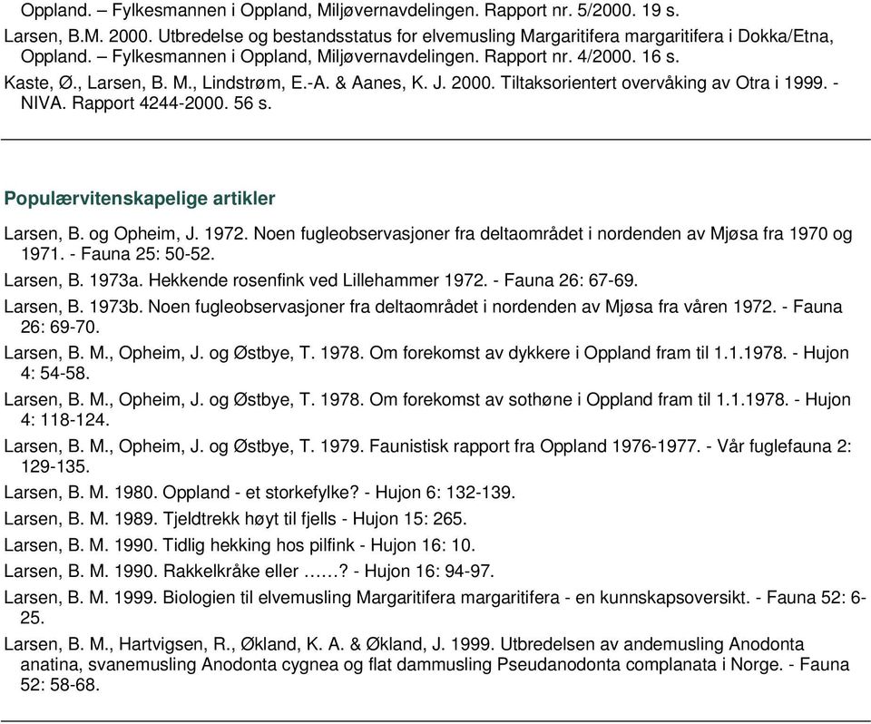 Rapport 4244-2000. 56 s. Populærvitenskapelige artikler Larsen, B. og Opheim, J. 1972. Noen fugleobservasjoner fra deltaområdet i nordenden av Mjøsa fra 1970 og 1971. - Fauna 25: 50-52. Larsen, B. 1973a.