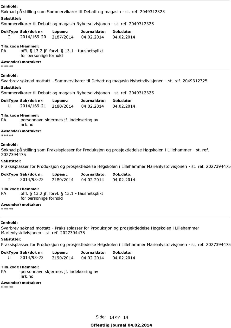 ref. 2027394475 I 2014/93-22 2189/2014 04.02.2014 04.02.2014 Svarbrev søknad mottatt - Praksisplasser for Produksjon og prosjektledelse Hogskolen i Lillehammer Marienlystdivisjonen - st.