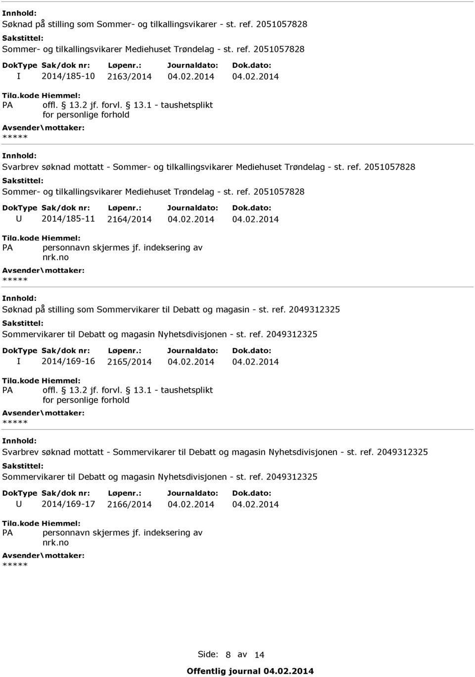 02.2014 04.02.2014 Søknad på stilling som Sommervikarer til Debatt og magasin - st. ref.