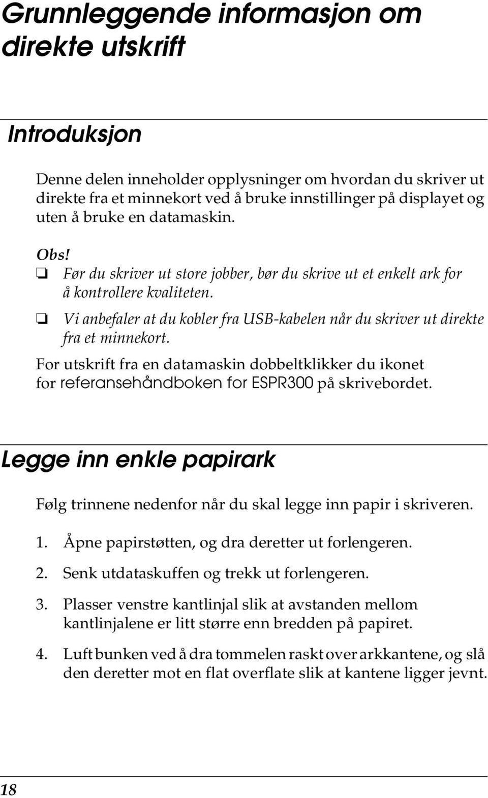 For utskrift fra en datamaskin dobbeltklikker du ikonet for referansehåndboken for ESPR300 på skrivebordet. Legge inn enkle papirark Følg trinnene nedenfor når du skal legge inn papir i skriveren. 1.