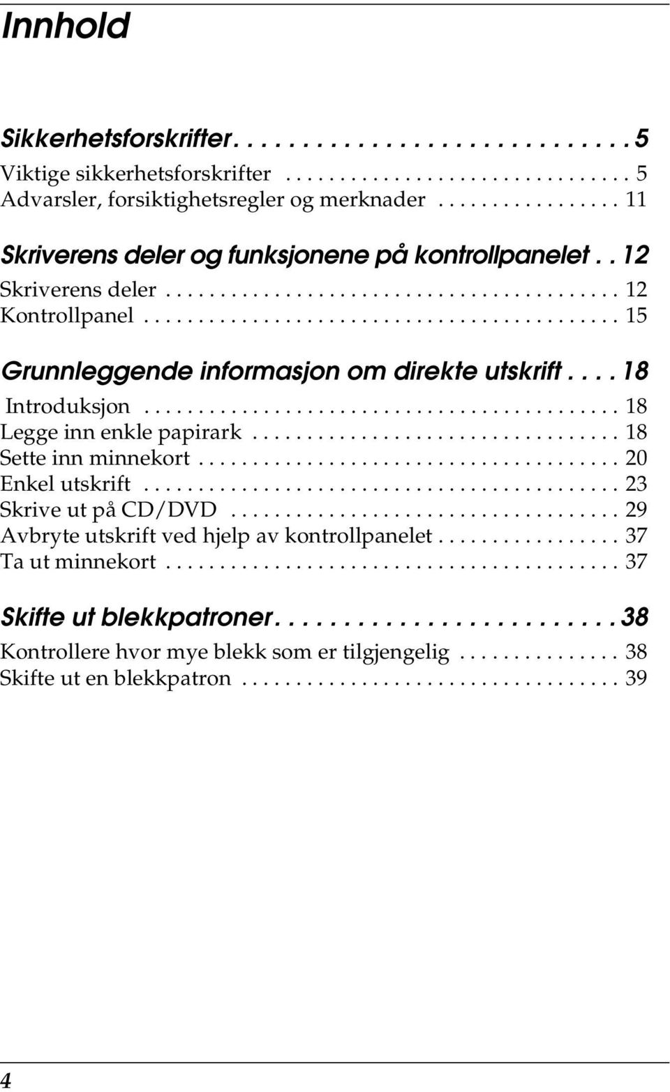 ........................................... 15 Grunnleggende informasjon om direkte utskrift.... 18 Introduksjon............................................ 18 Legge inn enkle papirark.