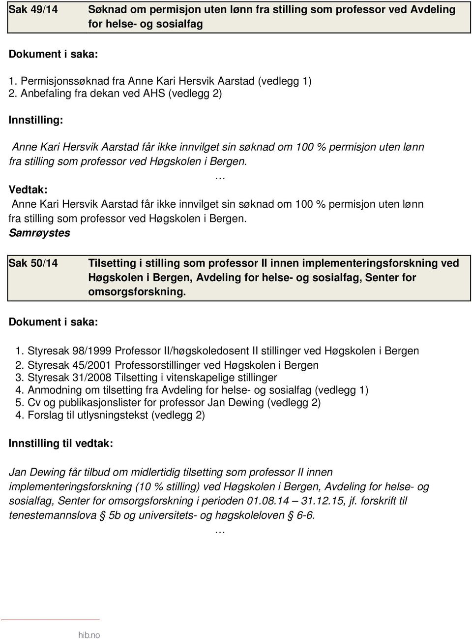 Vedtak: Anne Kari Hersvik Aarstad får ikke innvilget sin søknad om 100 % permisjon uten lønn fra stilling som professor ved Høgskolen i Bergen.