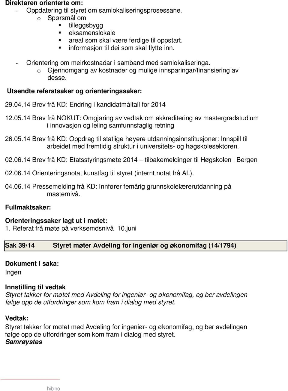 Utsendte referatsaker og orienteringssaker: 29.04.14 Brev frå KD: Endring i kandidatmåltall for 2014 12.05.