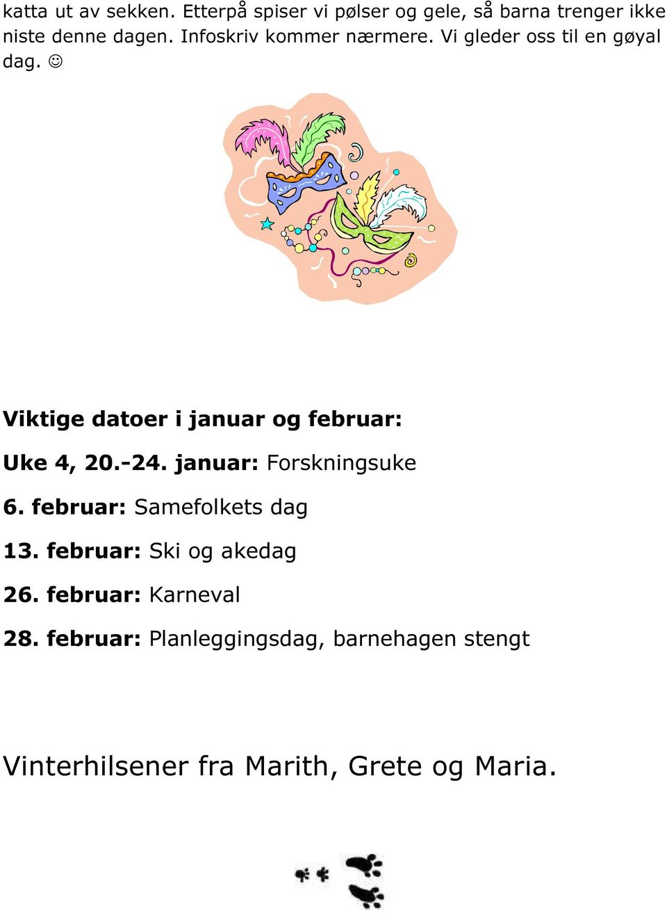 Viktige datoer i januar og februar: Uke 4, 20.-24. januar: Forskningsuke 6.