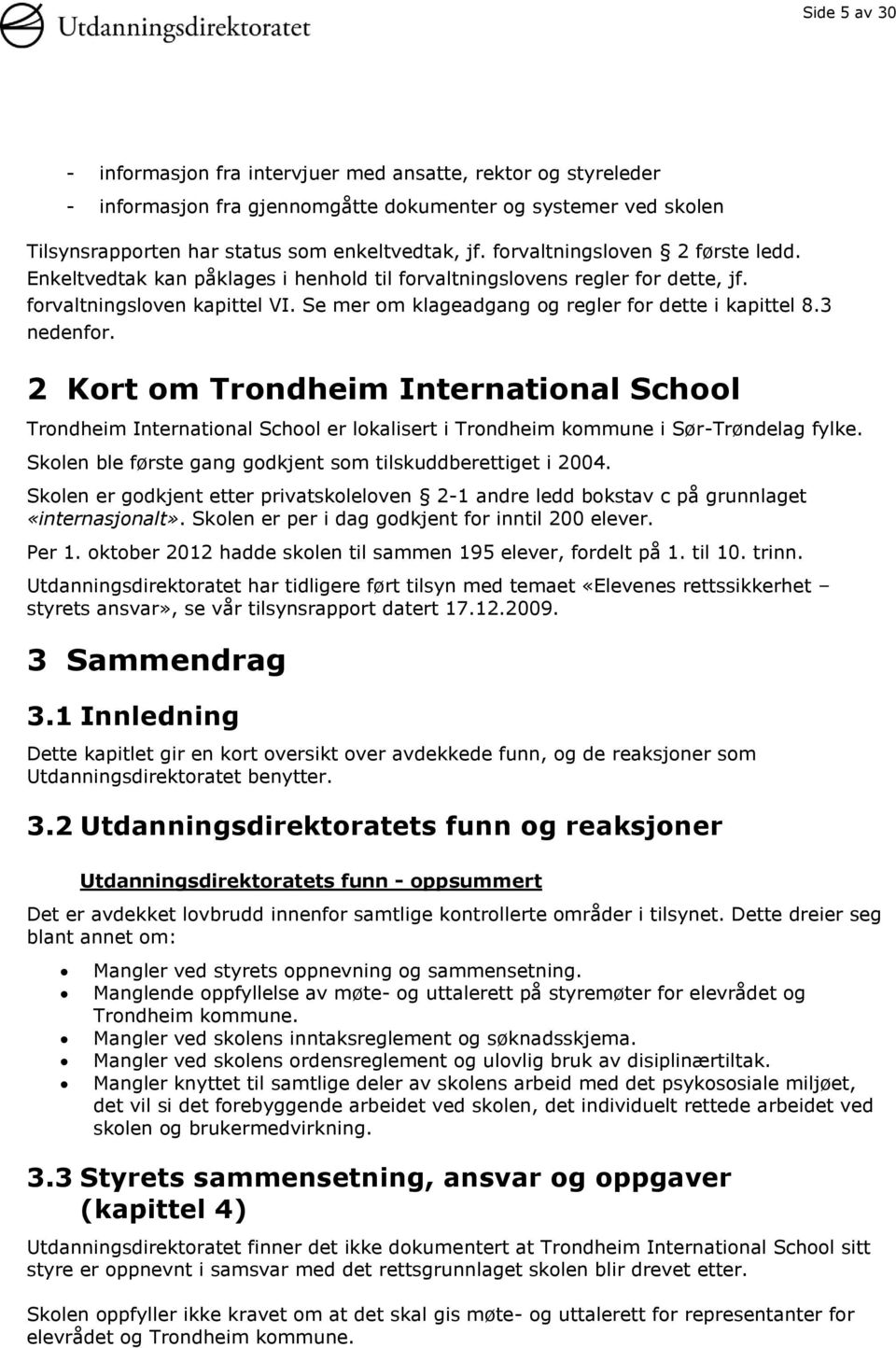 3 nedenfor. 2 Kort om Trondheim International School Trondheim International School er lokalisert i Trondheim kommune i Sør-Trøndelag fylke.