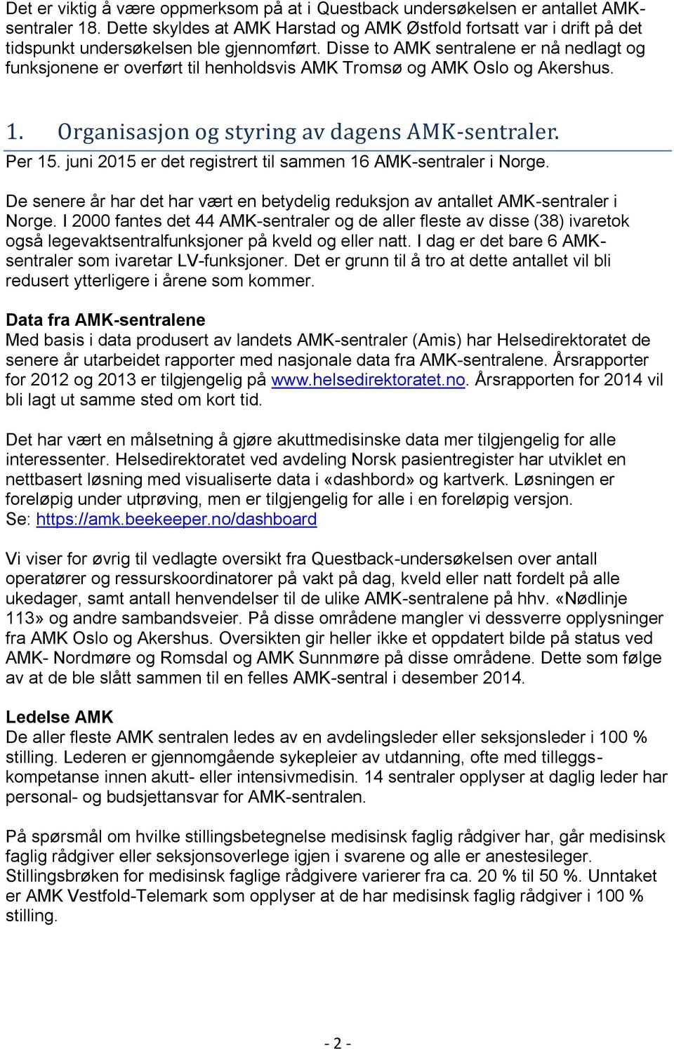 Disse to AMK sentralene er nå nedlagt og funksjonene er overført til henholdsvis AMK Tromsø og AMK Oslo og Akershus. 1. Organisasjon og styring av dagens AMK-sentraler. Per 15.