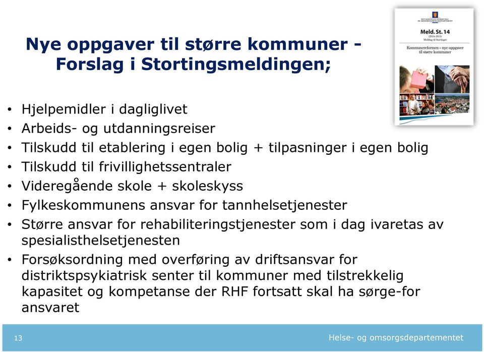 for tannhelsetjenester Større ansvar for rehabiliteringstjenester som i dag ivaretas av spesialisthelsetjenesten Forsøksordning med overføring