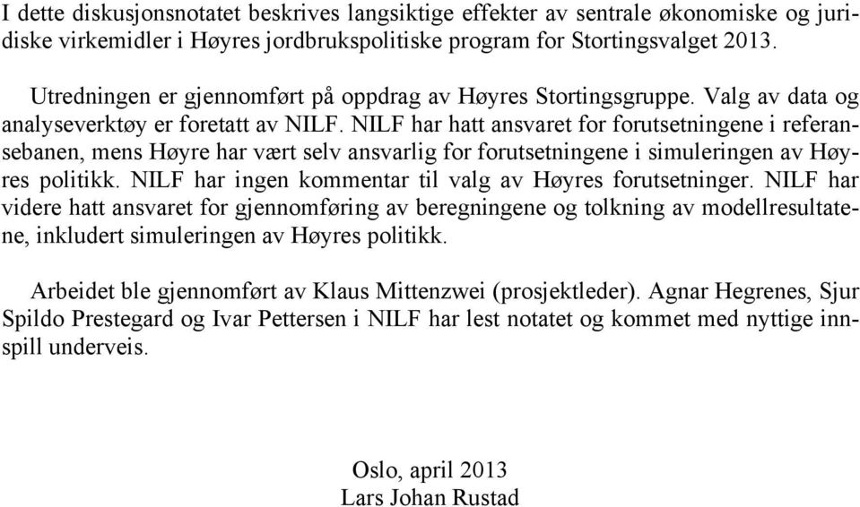 NILF har hatt ansvaret for forutsetningene i referansebanen, mens Høyre har vært selv ansvarlig for forutsetningene i simuleringen av Høyres politikk.