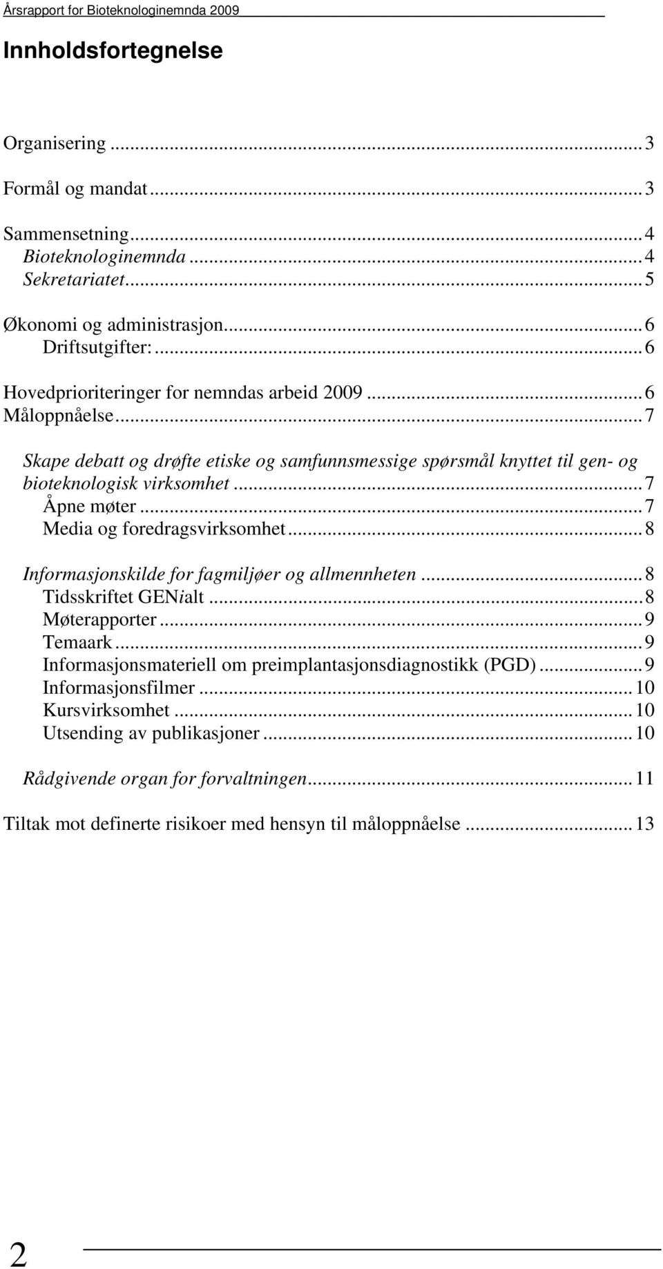 ..7 Åpne møter...7 Media og foredragsvirksomhet...8 Informasjonskilde for fagmiljøer og allmennheten...8 Tidsskriftet GENialt...8 Møterapporter...9 Temaark.